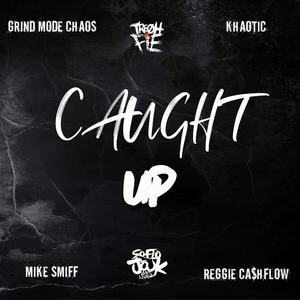 Caught Up (feat. Grind Mode Chaos, Mike Smiff, Khaotic & Reggie Cashflow) (Explicit)