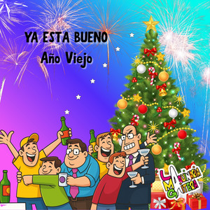 Ya Esta Bueno Año Viejo