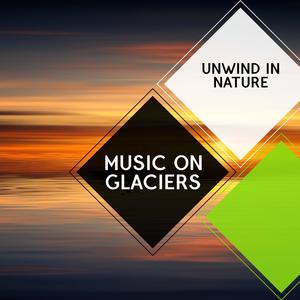 Music on Glaciers - Unwind in Nature