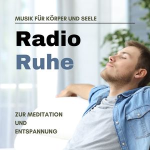 Radio Ruhe: Die beliebteste Musik für Körper und Seele zur Meditation und Entspannung