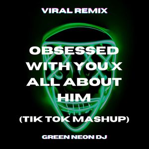Obsessed With You x All About Him (Tik Tok Mashup) (Remix)