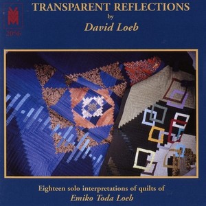 LOEB, D.: Instrumental Music (Transparent Reflections: Eighteen Solo Interpretations of Quilts of Emiko Toda Loeb)