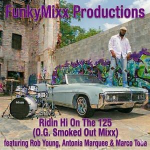 Ridin Hi On The 125 (feat. Rob Young, Antonia Marquee & Marco Toba) (O.G. Smoked Out Mixx|Explicit)