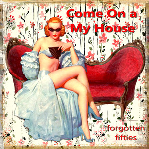 Come on a My House (Forgotten Fifties)