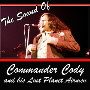 The Sound Of Commander Cody And His Lost Planet Airmen