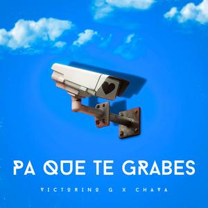 PA QUE TE GRABES (feat. CHAVA)