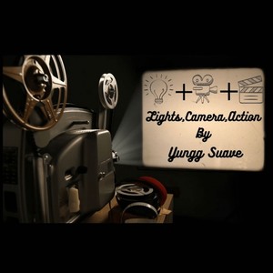 Yungg Suave - Lights, Camera, Action