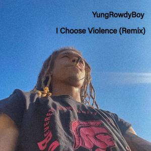 I Choose Violence (Rowdy Mix|Explicit)