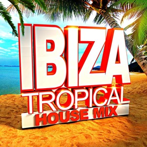 Ibiza Tropical House Mix