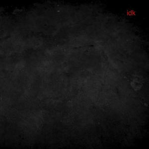 idk (Explicit)
