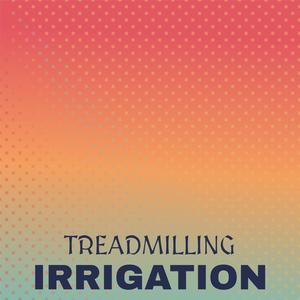 Treadmilling Irrigation