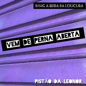 VEM DE PERNA ABERTA X PISTÃO DA LEONOR (Explicit)