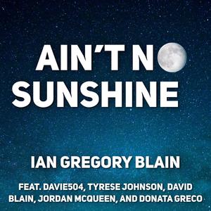 Ain't No Sunshine(feat. Davie504, Tyrese Johnson, David Blain, Jordan McQueen & Donata Greco)