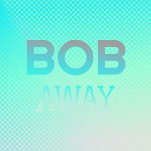 Bob Away