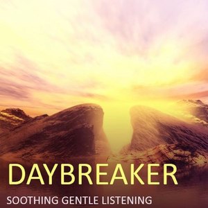 Daybreaker: Soothing Gentle Listening