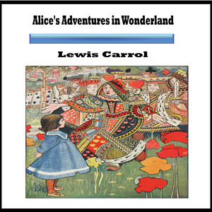 Lewis Carroll: Alice's Adventures in Wonderland