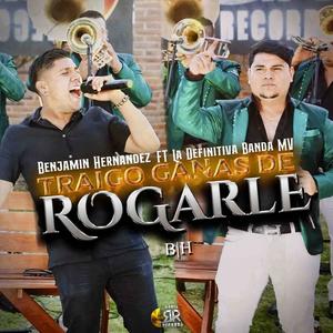 TRAIGO GANAS DE ROGARLE (feat. BENJAMIN HERNANDEZ) [VERSION BANDA]