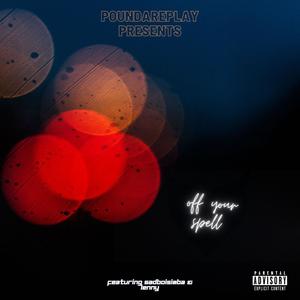 OFF YOUR SPELL(feat. Sadboisimba & Lenny)
