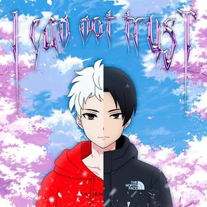 I can not trust(feat. Akvtriel) (Explicit)
