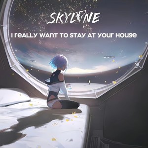 i really want to stay at ur house (SKYLINE remix)