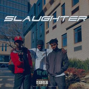 Slaughter (feat. Max Steez, Daizy 6lack, TankTheTruth, Master Weng & Vejah) (Explicit)