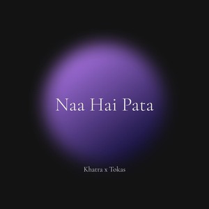 Naa Hai Pata (Explicit)