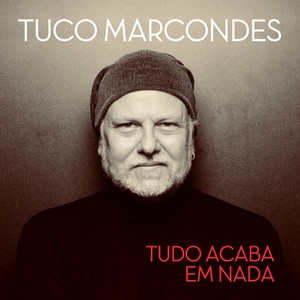 Tuco Marcondes - Tudo Acaba em Nada