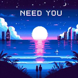 Need You