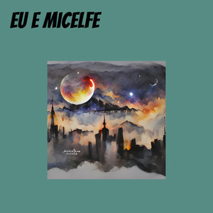 Eu e Micelfe