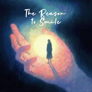 The Reason to Smile（微笑的理由）