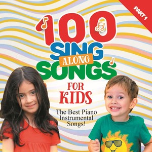 100 Sing Along Songs for Kids: The Best Piano Instrumental Songs, Pt. 1