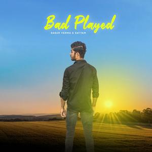 Bad Played (feat. Satyam)