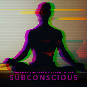 Immerse Yourself Deeper in the Subconscious