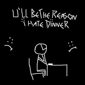 u'll be the reason i hate dinner (Explicit)