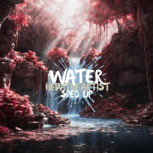 WATER (SPED UP) [Explicit]