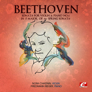 Beethoven: Sonata for Violin & Piano No. 5 in F Major, Op. 24 "Spring Sonata" (Digitally Remastered)