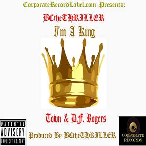 I'm A King (feat. Town & D.F. Rogers) [Explicit]