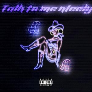 Talk to me nicely (Explicit)