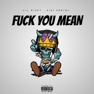 **** YOU MEAN (feat. KIKI CARTEL) [Explicit]