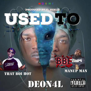 Used To (feat. That Boi Hot & ManUp Man) (Explicit)