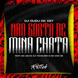 NÃO GOSTO DE MINA CHATA (Explicit)