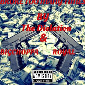 Broke Too Many Times (feat. Royal B & BigChoppa) (Explicit)