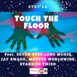 Touch The Floor (feat. Seven Step, Lebo Musiq, Jay Swagg Africa, Motete Worlwide & Starkiid Thizo)