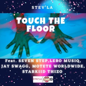 Touch The Floor(feat. Seven Step, Lebo Musiq, Jay Swagg Africa, Motete Worlwide & Starkiid Thizo)