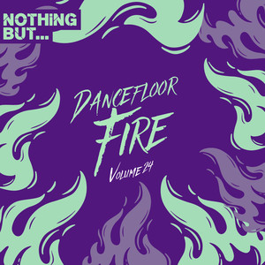 Nothing But... Dancefloor Fire, Vol. 24 (Explicit)