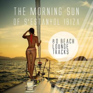 The Morning Sun of S'Estanyol Ibiza - 80 Beach Lounge Tracks