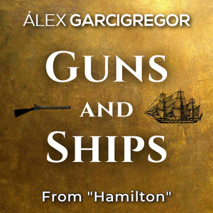 Guns and Ships (From "Hamilton") [Explicit]