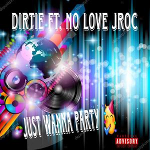 Just wanna party (feat. No love jroc) (Explicit)