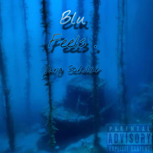 Blu Feels . (Explicit)