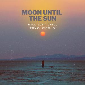 Moon Until The Sun (feat. Dino G.) [Explicit]